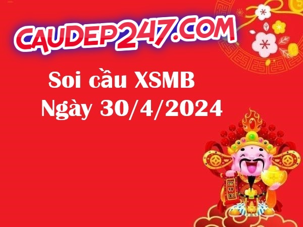 Soi cầu XSMB ngày 30/4/2024