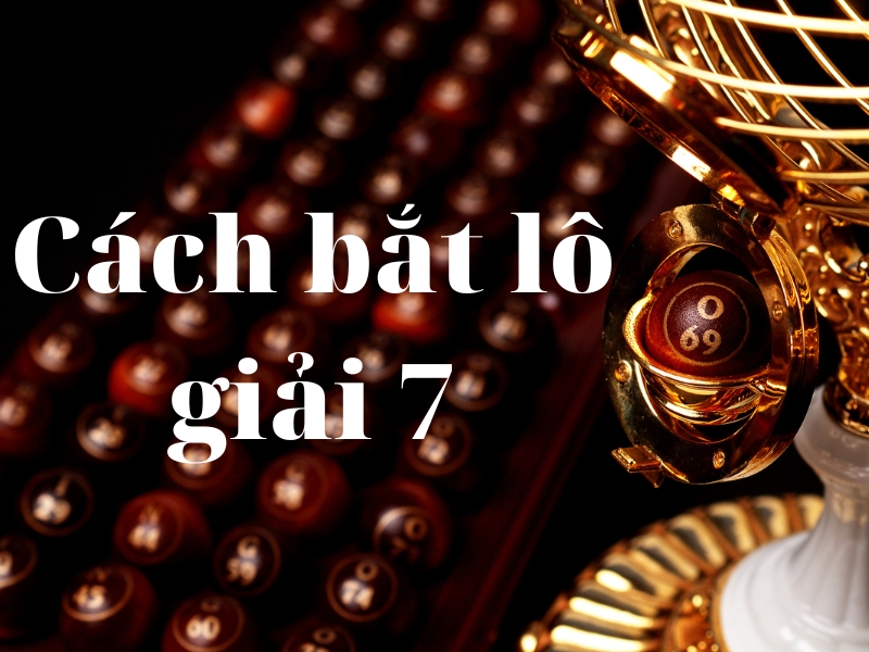 Bắt đề hiệu quả nhờ cách bắt lô giải 7