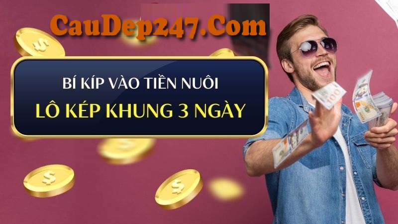 Cách Vào tiền để nuôi lô kép khung 3 ngày