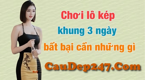 Mẹo bỏ túi khi chơi lô kép khung 3 ngày