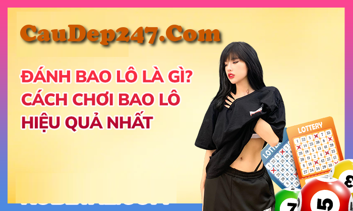 Soi cầu 247 đánh bao lô là gì