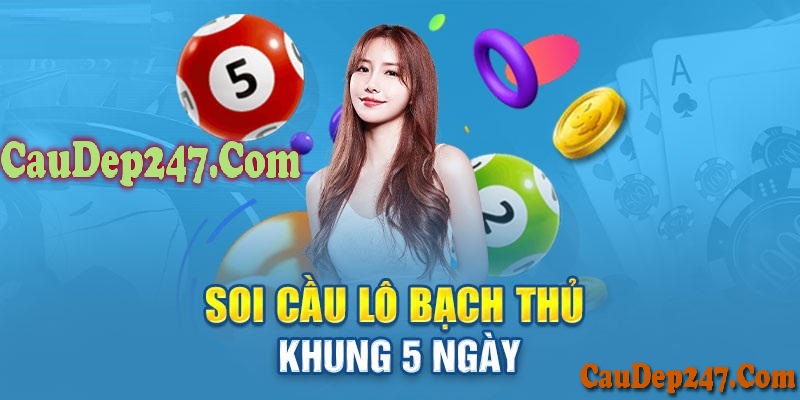 Ưu Nhược điểm của bạch thủ lô khung 5 ngày 