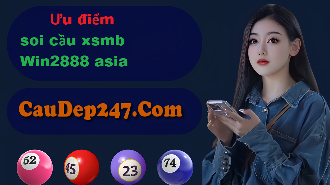 Ưu điểm khi soi cầu xsmb Win2888 asia