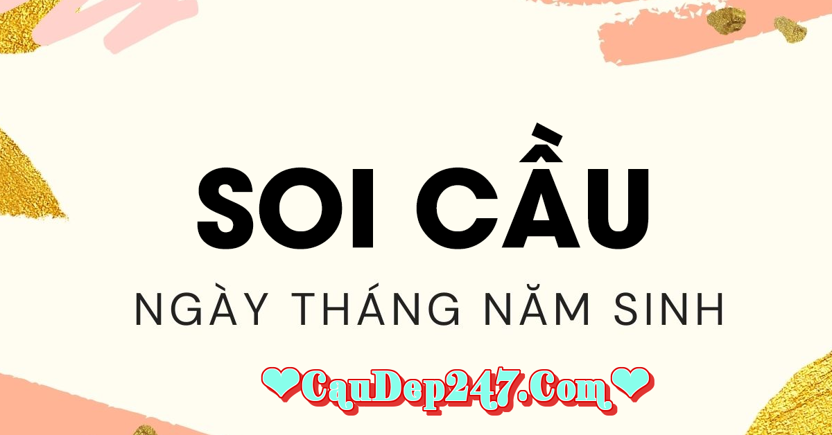 Soi cầu 247 rồng bạch kim qua ngày tháng năm sinh