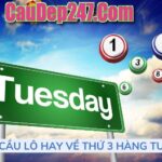 Lô hay về thứ 3 hàng tuần chuẩn nhất – Thứ 3 hay ra lô gì