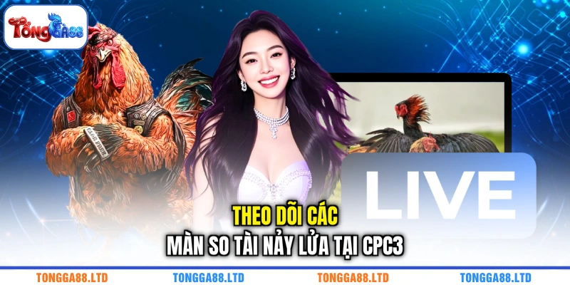 Theo dõi các màn so tài nảy lửa tại CPC3
