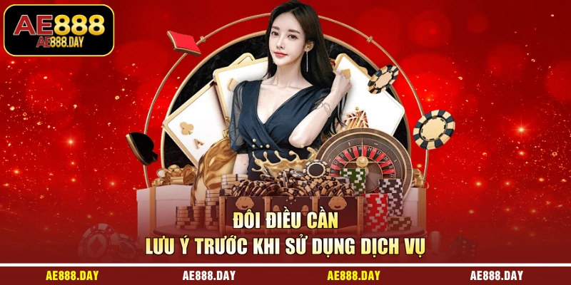 Đôi điều cần lưu ý trước khi sử dụng dịch vụ 